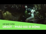 Liên Minh Huyền Thoại: Cập nhật tướng Urgot