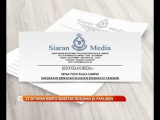 11 ditahan bantu siasatan rusuhan di Parlimen