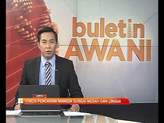 Fokus pencarian mangsa di Sungai Merah dan Lingga