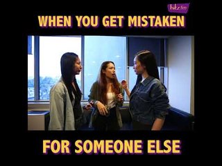 When You Get Mistaken For Someone Else
