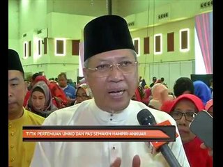 Titik pertemuan UMNO dan Pas semakin hampir - Annuar