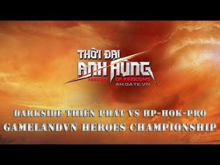 GameLandVN Heroes Championship Quarter-final: DarkSide Thiên Phát vs Hp-Hok-Pro