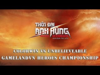 GameLandVN Heroes Championship Quarter-final: ColorWin vs Unbelieveable