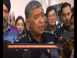 Polis tidak pilih bulu siasat kes ceroboh kedai pajak kereta