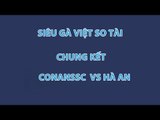 Siêu Gà Việt So Tài: ConanSSC vs Hà An (Chung kết)