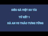 Siêu Gà Việt So Tài: Hà An vs Thảo Tưng Tửng (Tứ kết 1)