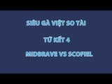Siêu Gà Việt So Tài: MidBrave vs Scofiel (Tứ kết 4)