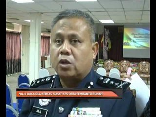 Polis buka dua kertas siasat kes dera pembantu rumah