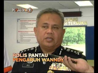 Fokus Hari Ini 8 Malam: Polis pantau pengaruh Wanndy