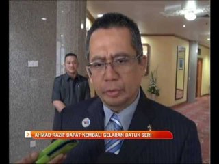 Tải video: Ahmad Razif dapat kembali gelaran Datuk Seri