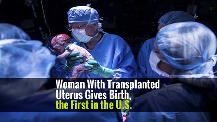 Woman With Transplanted Uterus Gives Birth, the First in the U.S.