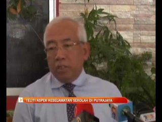 Teliti aspek keselamatan sekolah di Putrajaya