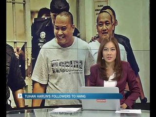 Tuhan Harun's followers to hang