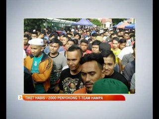 Tiket habis - 2000 penyokong T-Team hampa