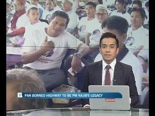 Pan Borneo Highway to be PM Najib's legacy