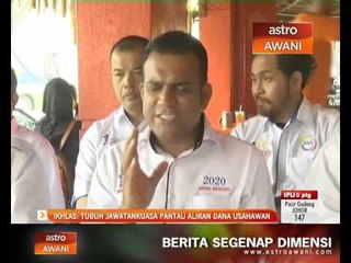 IKHLAS: Tubuh jawatankuasa pantau aliran dana usahawan