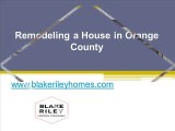 Remodeling a House in Orange County - www.blakerileyhomes.com