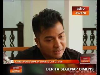 Fairuz Fauzy perlu bijak di litar KL City GT Cup