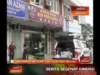 Emas bernilai RM130,000 lesap dalam tiga minit