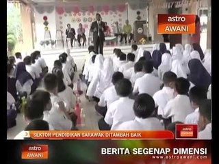 Sektor pendidikan Sarawak ditambah baik