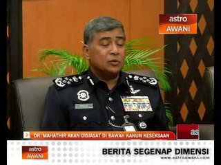 Dr. Mahathir akan disiasat dibawah Kanun Keseksaan