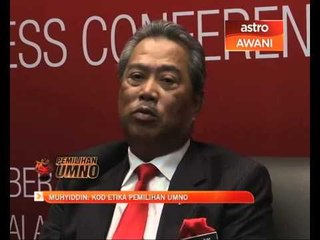 Muhyiddin: Kod etika pemilihan UMNO