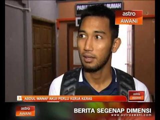 Penyerang Terengganu Abdul Manaf akui perlu kerja keras