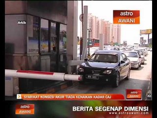Syarikat konsesi akur tiada kenaikan kadar caj