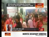 Menjelang pertemuan pilihan Malaysia bertemu Liverpool esok