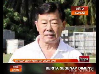 PM rasa sedih kematian Choon Wah