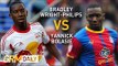 NY Red Bulls Bradley Wright-Philips sends for Crystal Palace's Yannick Bolasie [GRM Exclusive]