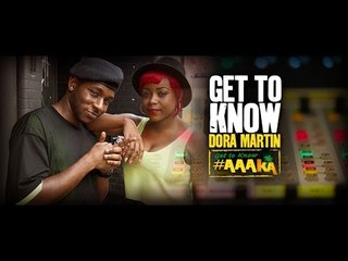 DORA MARTIN #AAAKA - GET TO KNOW