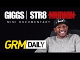 GIGGS | STR8 MURKIN MINI-DOCUMENTARY [GRM Daily]