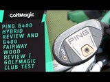 PING G400 Hybrid review and G400 fairway wood review | GolfMagic Club Test