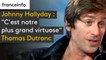 Johnny Hallyday : "C'est notre plus grand virtuose", confie Thomas Dutronc