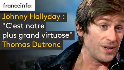 Johnny Hallyday : "C'est notre plus grand virtuose", confie Thomas Dutronc