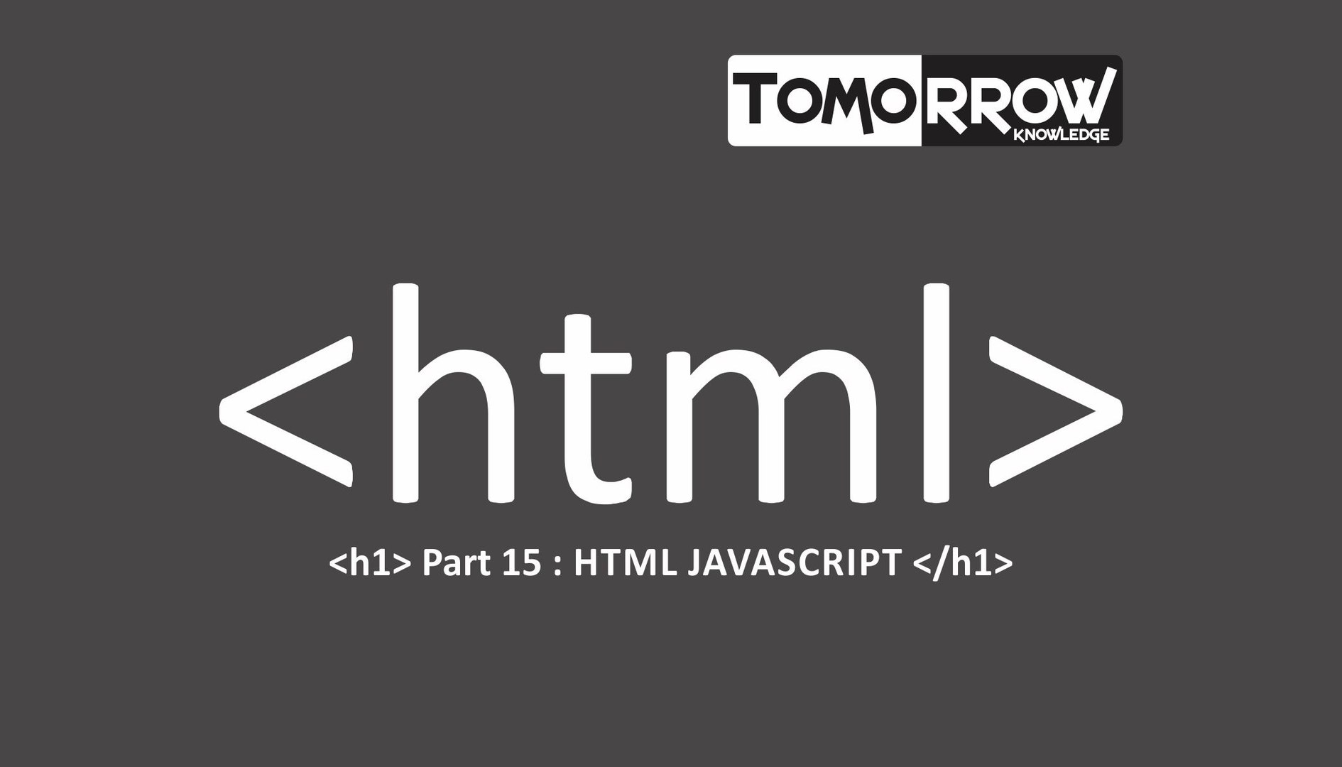 ⁣Tomorrow Knowledge : HTML Javascript Part-15