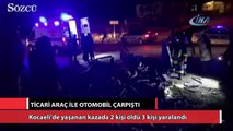 Ticari araç ile otomobil çarpıştı: 2 ölü, 3 yaralı