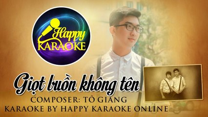 HAPPY KARAOKE - GIỌT BUỒN KHÔNG TÊN - TONE NAM - Bm