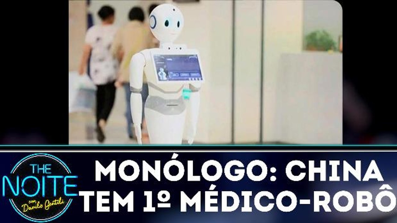 Monólogo: China tem o primeiro médico-robô no mundo