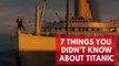 Titanic - 7 things you didn't know about the film