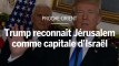 Jérusalem reconnue comme capitale d’Israël : les réactions de Nétanyahou, d’Abbas et de Macron