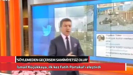 İsmail Küçükkaya, ilk kez Fatih Portakal'ı eleştirdi