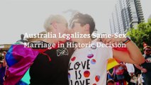 Australia Legalizes Same-Sex Marriage in Historic Decision
