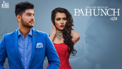 Pahunch Full HD Video Song Gurnam Bhullar Ft. KV Singh  Garry Sandhu - Latest Punjabi Songs 2017