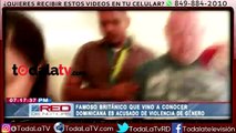 Famoso británico que vino a conocer Dominicana es acusado de violencia de género-Red De Noticias-Video