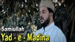 Samiullah - | Yad-e-Madina | Naat | HD Video