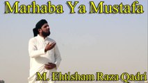 Ehtisham Raza Qadri - Marhaba Ya Mustafa | Naat | Prophet Mohammad PBUH | HD Video