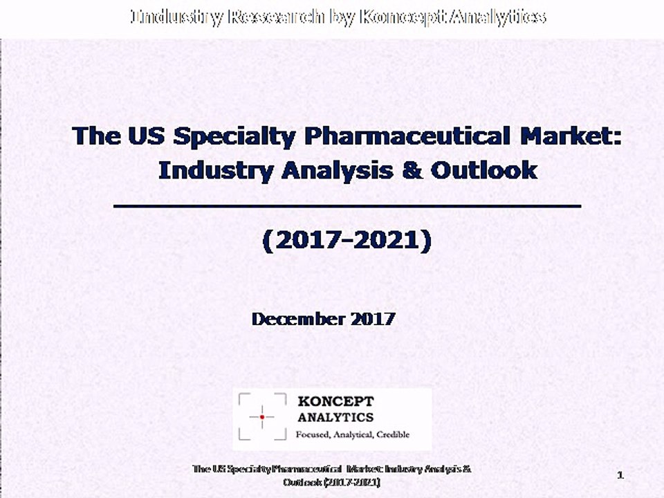 The US Specialty Pharmaceutical Market: Industry Analysis & Outlook (2017-2021)