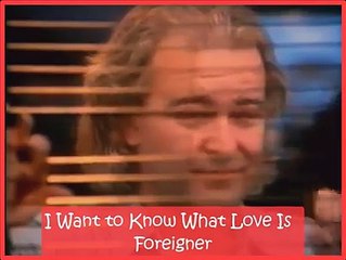 I WANT TO KNOW WHAT LOVE IS, FOREIGNER
